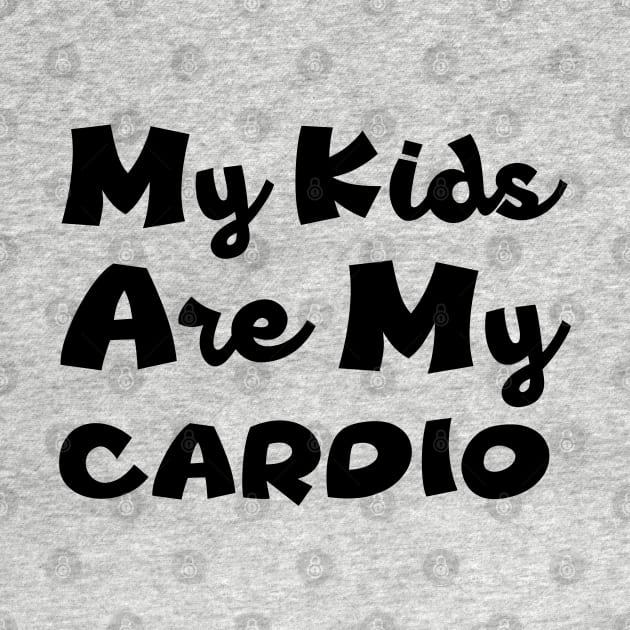 My Kids Are My Cardio by UrbanCult